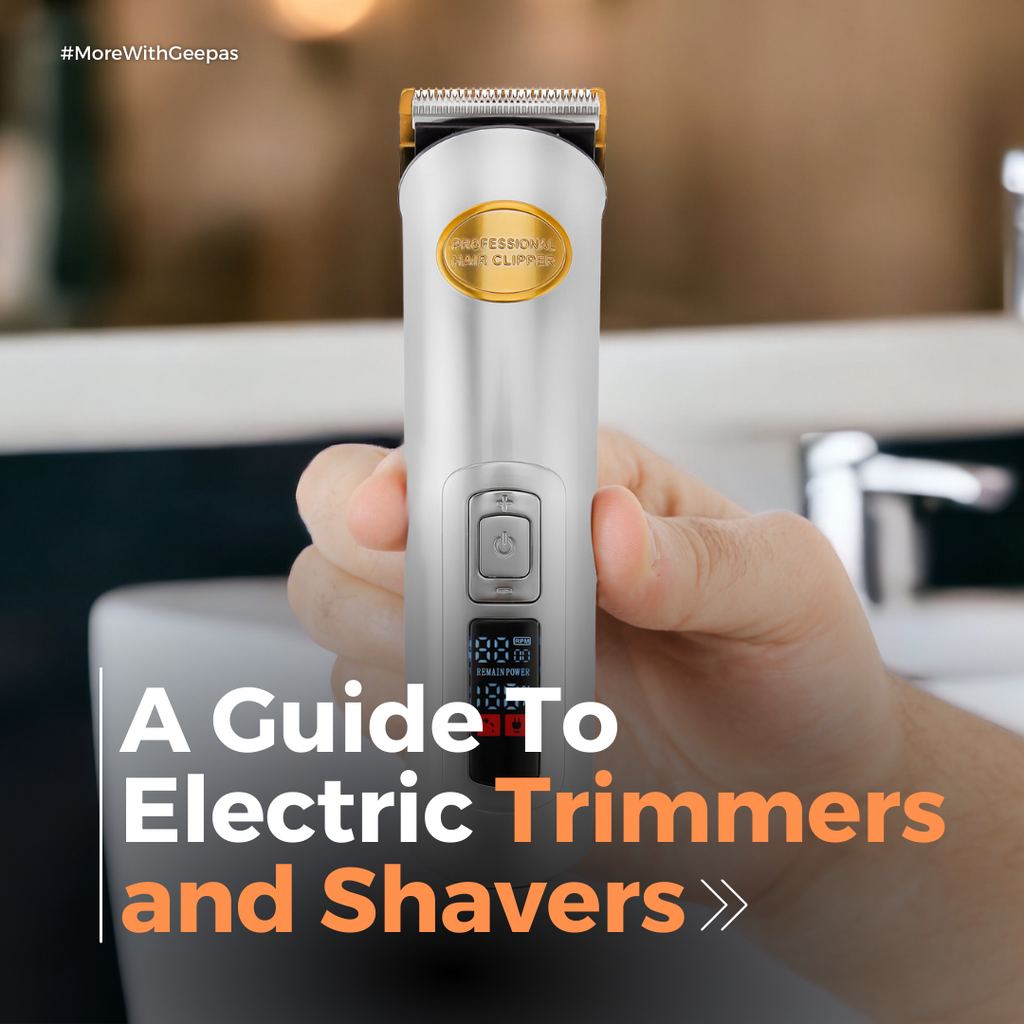 A Comprehensive Guide to Electric Trimmers and Shavers Geepas